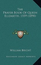 The Prayer Book Of Queen Elizabeth, 1559 (1890)