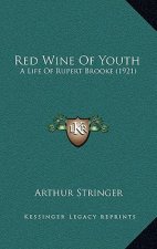 Red Wine Of Youth: A Life Of Rupert Brooke (1921)