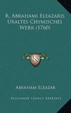 R. Abrahami Eleazaris Uraltes Chymisches Werk (1760)