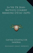 La Vie de Jean-Baptiste Colbert Ministre D'Etat (1695)