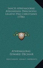 Sancti Athenagorae Atheniensis Philosophi Legatio Pro Christianis (1706)