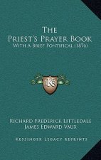 The Priest's Prayer Book: With A Brief Pontifical (1876)