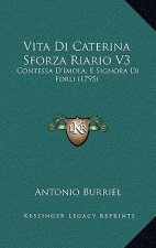 Vita Di Caterina Sforza Riario V3: Contessa D'Imola, E Signora Di Forli (1795)