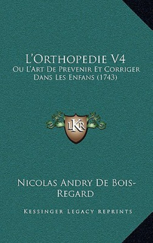 L'Orthopedie V4: Ou L'Art De Prevenir Et Corriger Dans Les Enfans (1743)