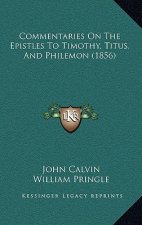 Commentaries On The Epistles To Timothy, Titus, And Philemon (1856)