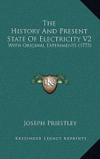 The History And Present State Of Electricity V2: With Original Experiments (1775)