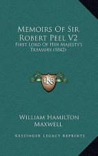 Memoirs Of Sir Robert Peel V2: First Lord Of Her Majesty's Treasury (1842)
