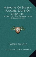 Memoirs Of Joseph Fouche, Duke Of Otranto: Minister Of The General Police Of France (1892)