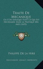 Traite De Mecanique: Ou L'On Explique Tout Ce Qui Est Necessaire Dans La Pratique Des Arts (1695)