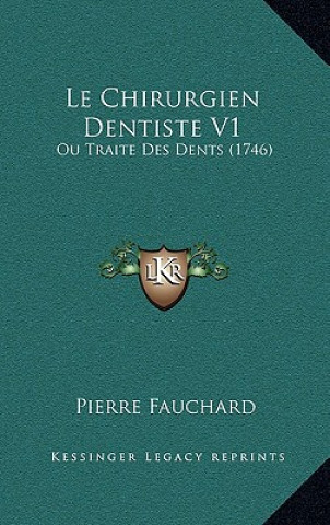 Le Chirurgien Dentiste V1: Ou Traite Des Dents (1746)