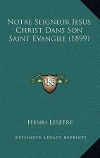 Notre Seigneur Jesus Christ Dans Son Saint Evangile (1899)