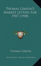 Thomas Gibson's Market Letters For 1907 (1908)