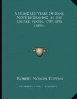 A Hundred Years Of Bank Note Engraving In The United States, 1795-1895 (1896)