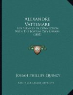 Alexandre Vattemare: His Services In Connection With The Boston City Library (1885)