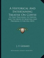 A Historical And Entertaining Treatise On Coffee: Its First Discovery, Its Virtues, And The Mode Of Roasting And Preparing It For Use (1833)