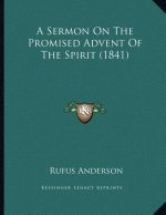 A Sermon On The Promised Advent Of The Spirit (1841)