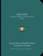Aroldo: A Lyric Drama, In Four Acts (1863)