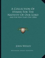 A Collection Of Hymns For The Nativity Of Our Lord: And For New Year's Day (1806)
