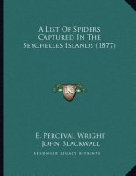 A List Of Spiders Captured In The Seychelles Islands (1877)