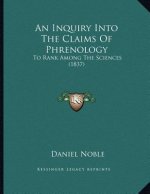 An Inquiry Into The Claims Of Phrenology: To Rank Among The Sciences (1837)