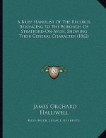 A Brief Handlist Of The Records Belonging To The Borough Of Stratford-On-Avon, Showing Their General Character (1862)