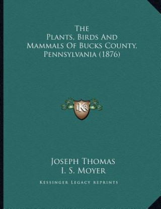 The Plants, Birds And Mammals Of Bucks County, Pennsylvania (1876)