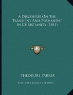 A Discourse On The Transient And Permanent In Christianity (1841)