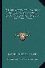 A Brief Abstract Of A New English Prosody Based Upon The Laws Of English Rhythm (1914)