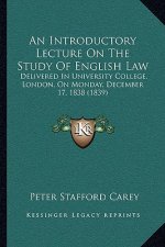 An Introductory Lecture On The Study Of English Law: Delivered In University College, London, On Monday, December 17, 1838 (1839)