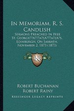 In Memoriam, R. S. Candlish: Sermons Preached In Free St. George's, Edinburgh, On Sabbath, November 2, 1873 (1873)
