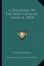 A Discourse On The Holy Catholic Church (1825)