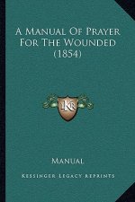 A Manual Of Prayer For The Wounded (1854)