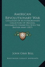 American Revolutionary War: Catalogue Of An Extraordinary Collection Of Original Documents Connected With The British Army (1857)