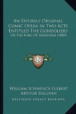 An Entirely Original Comic Opera in Two Acts Entitled the Gondoliers: Or the King of Barataria (1889)