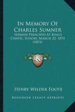 In Memory Of Charles Sumner: Sermon Preached At King's Chapel, Sunday, March 22, 1874 (1874)