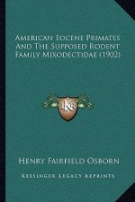 American Eocene Primates And The Supposed Rodent Family Mixodectidae (1902)