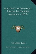 Ancient Aboriginal Trade In North America (1873)