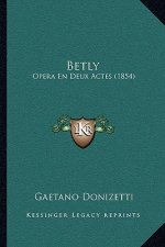 Betly: Opera En Deux Actes (1854)
