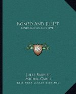 Romeo And Juliet: Opera In Five Acts (1911)