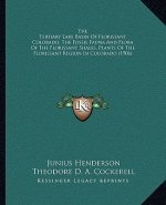 The Tertiary Lake Basin Of Florissant Colorado, The Fossil Fauna And Flora Of The Florissant Shales, Plants Of The Florissant Region In Colorado (1906
