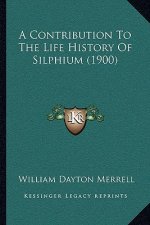 A Contribution To The Life History Of Silphium (1900)
