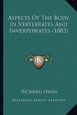 Aspects Of The Body In Vertebrates And Invertebrates (1883)