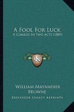 A Fool For Luck: A Comedy In Two Acts (1889)