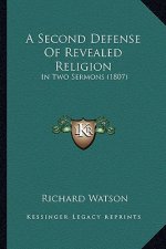 A Second Defense Of Revealed Religion: In Two Sermons (1807)