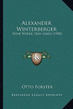 Alexander Winterberger: Seine Werke, Sein Leben (1905)