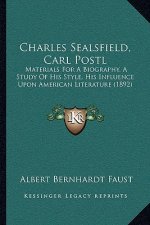 Charles Sealsfield, Carl Postl: Materials For A Biography, A Study Of His Style, His Influence Upon American Literature (1892)