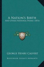 A Nation's Birth: And Other National Poems (1876)