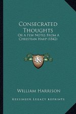 Consecrated Thoughts: Or A Few Notes From A Christian Harp (1842)