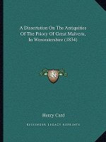 A Dissertation On The Antiquities Of The Priory Of Great Malvern, In Worcestershire (1834)