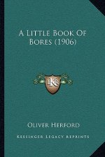 A Little Book Of Bores (1906)